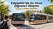 Eskişehir’de En Ucuz Öğrenci Ulaşımı Nasıl Sağlanır? Tramvay ve Otobüs Seçenekleri