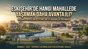 Eskişehir'de Hangi Mahallede Yaşamak Daha Avantajlı?