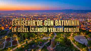 Eskişehir'de Gün Batımının En Güzel İzlendiği Yerleri Denedik