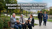 Eskişehir’de Emekliler İçin Sosyal Alanlar ve Ücretsiz Etkinlikler