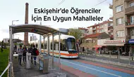 Eskişehir’de Öğrenciler İçin En Uygun Mahalleler: Kira ve Ulaşım Birlikte Değerlendirildi