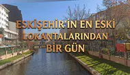 Eskişehir'in En Eski Lokantaları: Sabah Saatleri