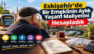 Eskişehir'de Bir Emeklinin Aylık Yaşam Maliyetini Hesapladık