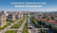 Batıkent mi Çamlıca mı? Yaşam Maliyetlerini Karşılaştırdık