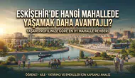 Eskişehir'de Hangi Mahallede Yaşamak Daha Avantajlı?