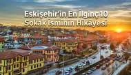 Eskişehir'in En İlginç 10 Sokak İsminin Hikâyesi