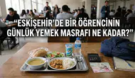 Eskişehir’de Bir Öğrencinin Günlük Yemek Masrafı 2026