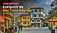 Eskişehir’de Kaç Tane Köy Var? Kentin İlçe İlçe Yerleşim Haritası