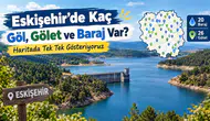 Eskişehir’de Kaç Göl, Gölet ve Baraj Var? Haritada Tek Tek Gösteriyoruz