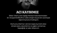Aydın sağlık camiasında acı kayıp: Dr. Kürşad Durğun yaşamını yitirdi