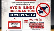 Aydın'da hayvan sağlığı için kritik karar: Tüm pazarlar süresiz kapatıldı