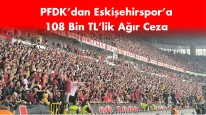 PFDK’dan Eskişehirspor’a 108 Bin TL’lik Ağır Ceza