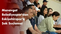 Manavgat Belediyespor'dan Eskişehir'e Şok Suçlama!