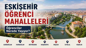 Eskişehir Öğrenci Mahalleleri: Öğrenciler Nerede Yaşıyor?
