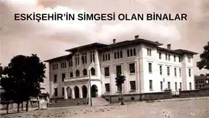 Eskişehir'in Simgesi Olan Binalar