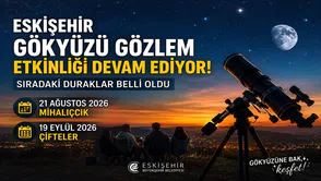 Eskişehir Gökyüzü Gözlem Etkinliği Devam Ediyor: Sıradaki Duraklar Belli Oldu