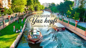 Eskişehir'de Yaz Akşamları Ne Yapılır? Keyif Dolu 10 Öneri