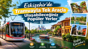 Eskişehir’de Tramvayla Tek Araçla Ulaşabileceğiniz Popüler Yerler