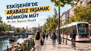 Eskişehir'de Arabasız Yaşamak Mümkün mü? Bir Gün Boyunca Denedik