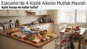 Eskişehir'de 4 Kişilik Ailenin Mutfak Masrafını Hesapladık
