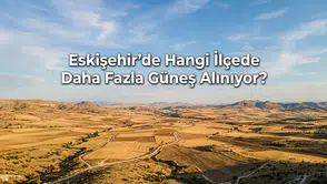 Eskişehir’de Hangi İlçede Daha Fazla Güneş Alınıyor?