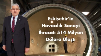 Eskişehir’in Havacılık Sanayi İhracatı 514 Milyon Dolara Ulaştı