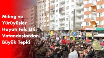 Miting ve Yürüyüşler Hayatı Felç Etti: Vatandaşlardan Büyük Tepki