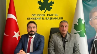 Gelecek Partisi Genel Başkan Yardımcısından Eskişehir'de önemli açıklamalar