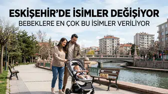 Eskişehir’de İsimler Değişiyor: Bebeklere En Çok Bu İsimler Veriliyor