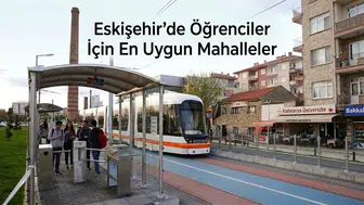Eskişehir’de Öğrenciler İçin En Uygun Mahalleler: Kira ve Ulaşım Birlikte Değerlendirildi