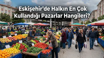 Eskişehir Pazar Yerleri: Eskişehir Semt Semt Pazar Rehberi