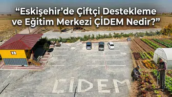 Eskişehir’de Çiftçi Destekleme ve Eğitim Merkezi ÇİDEM Nedir?