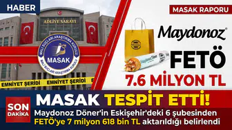 MASAK RAPORU ORTAYA ÇIKARDI: MAYDONOZ DÖNER'DEN FETÖ'YE 7.6 MİLYON TL'LİK TRANSFER!