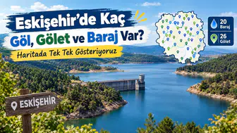 Eskişehir’de Kaç Göl, Gölet ve Baraj Var? Haritada Tek Tek Gösteriyoruz