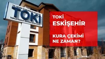 2026 TOKİ 6055 konut Eskişehir kura çekimi ne zaman yapılacak? TOKİ Eskişehir çekilişi ne zaman?