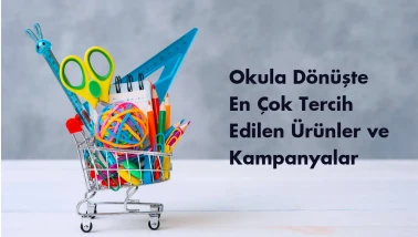Okula Dönüşte En Çok Tercih Edilen Ürünler ve Kampanyalar
