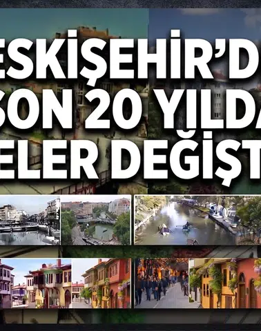 Eskişehir’de 20 Yılda Neler Değişti? Eski ve Yeni Fotoğraflarla Aynı Noktalar