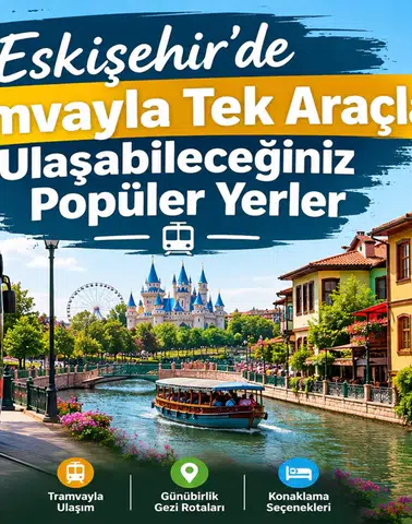 Eskişehir’de Tramvayla Tek Araçla Ulaşabileceğiniz Popüler Yerler
