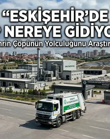 Eskişehir'de Çöp Nereye Gidiyor? Şehrin Çöpünün Yolculuğunu Araştırdık