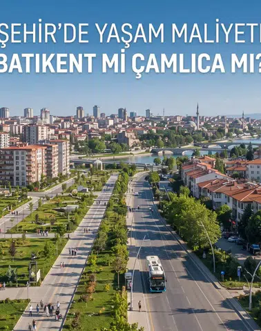 Batıkent mi Çamlıca mı? Yaşam Maliyetlerini Karşılaştırdık