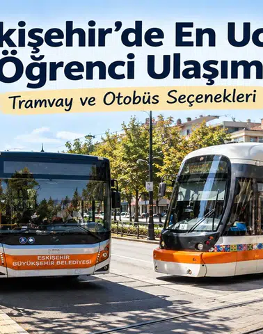 Eskişehir’de En Ucuz Öğrenci Ulaşımı Nasıl Sağlanır? Tramvay ve Otobüs Seçenekleri