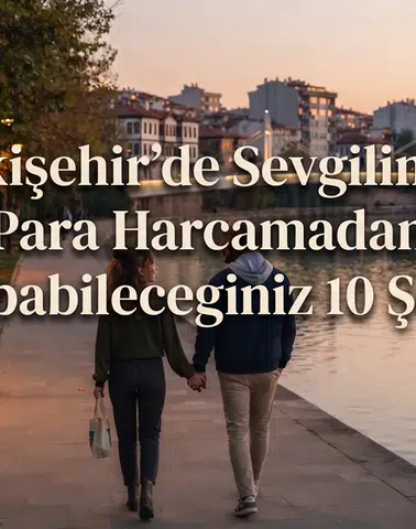 Eskişehir'de Sevgilinizle Para Harcamadan Yapabileceğiniz 10 Şey