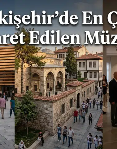 Eskişehir’de En Çok Ziyaret Edilen Müzeler Hangileri?