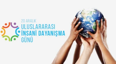 20 Aralık Uluslararası İnsani Dayanışma Günü Nedir? Neden Kutlanıyor?