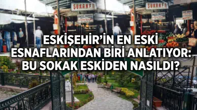 Eskişehir'in En Eski Esnaflarından Biri Anlatıyor: Bu Sokak Eskiden Nasıldı?