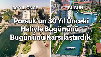 Porsuk'un 30 Yıl Önceki Haliyle Bugününü Karşılaştırdık