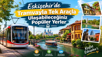 Eskişehir’de Tramvayla Tek Araçla Ulaşabileceğiniz Popüler Yerler