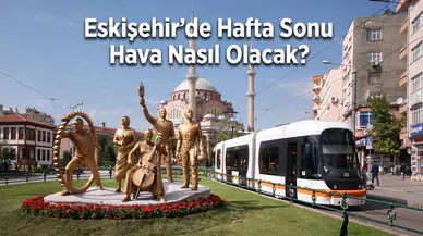 Eskişehir'de Hafta Sonu Hava Nasıl Olacak? MGM Açıkladı