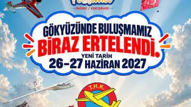 İnönü Havacılık Festivali 2027’ye ertelendi