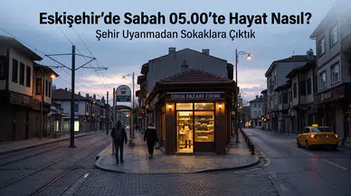 Eskişehir’de Sabah 05.00’te Hayat Nasıl? Şehir Uyanmadan Sokaklara Çıktık